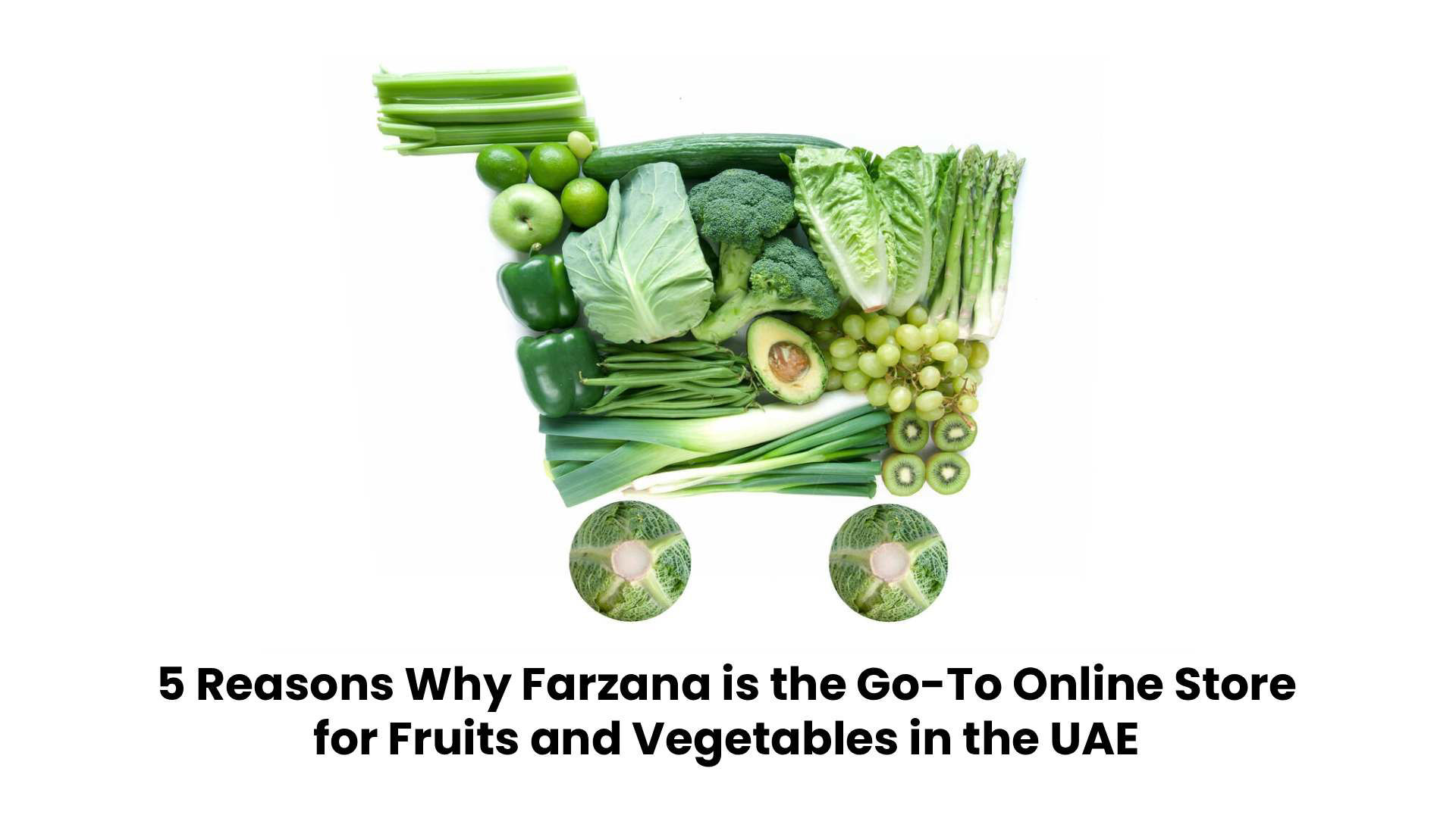 5 Reasons Why Farzana is the Go-To Online Store for Fruits and Vegetables in the UAE